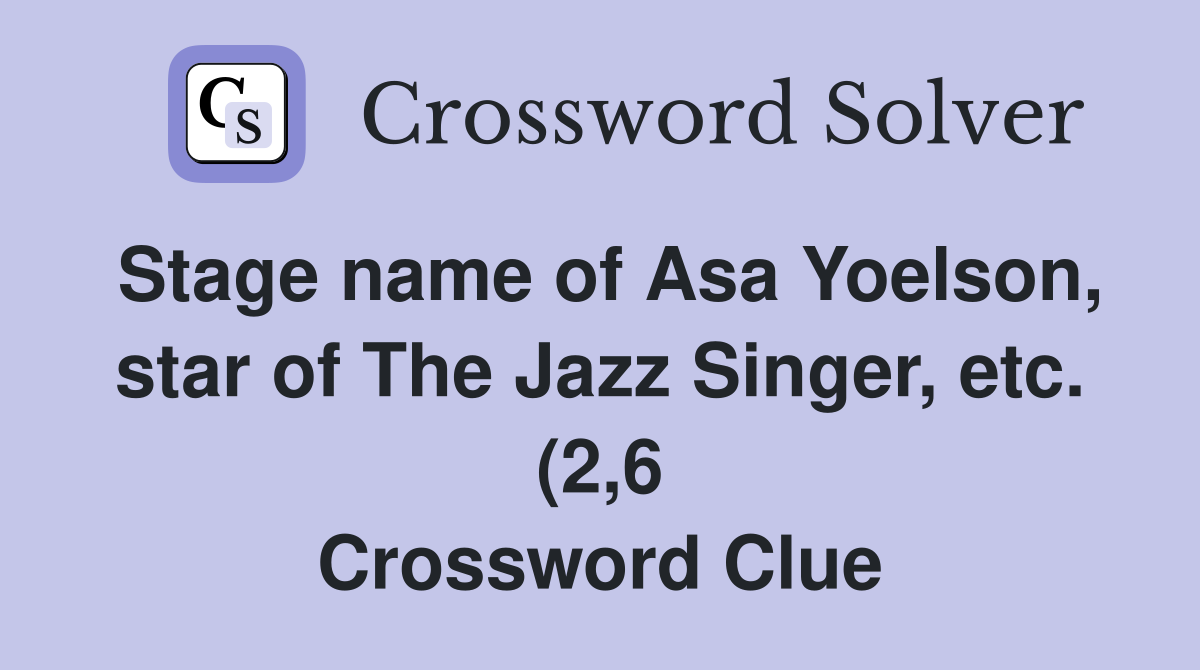 Stage name of Asa Yoelson star of The Jazz Singer etc (2 6 Stage name of Asa Yoelson star of The Jazz Singer etc (2 6